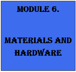 MODULE 6. MATERIALS AND HARDWARE